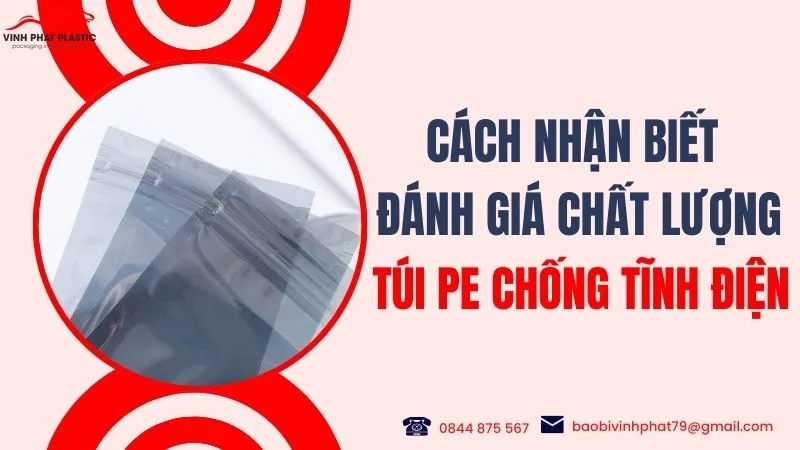 Cách nhận biết, đánh giá chất lượng túi PE chống tĩnh điện hiện nay là gì?