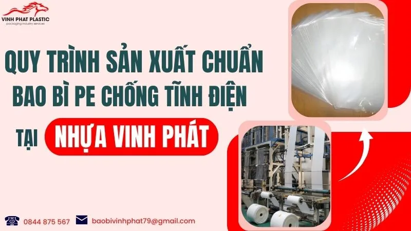 Quy trình sản xuất chuẩn Bao bì PE chống tĩnh điện tại Nhựa Vinh Phát