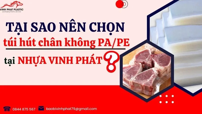 Tại sao nên chọn túi hút chân không PA/PE của Nhựa Vinh Phát?