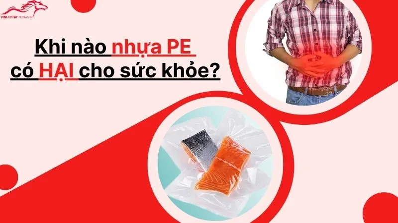 Khi nào Nhựa PE có hại cho sức khỏe