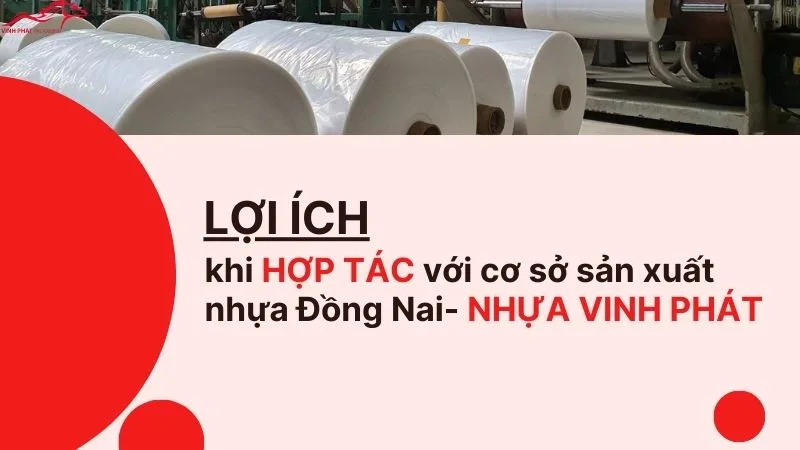 Lợi ích khi hợp tác với cơ sở sản xuất Nhựa Đồng Nai- Nhựa Vinh Phát