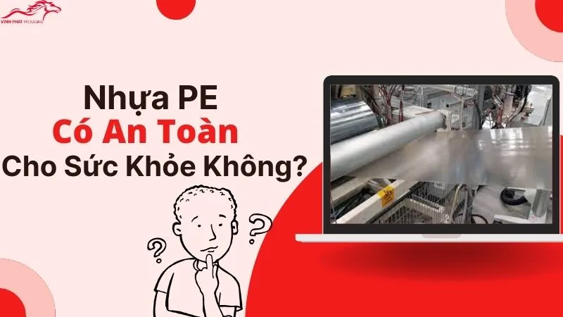 Nhựa PE có an toàn cho sức khỏe không