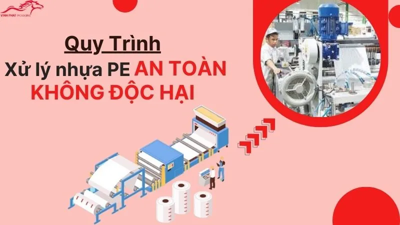 Quy trình xử lý Nhựa PE an toàn không độc hại