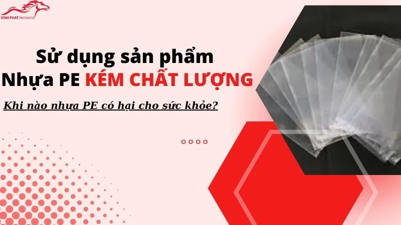 Sử dụng sản phẩm nhựa PE kém chất lượng sẽ có hại cho sức khỏe