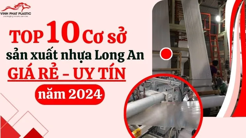 Top 10 cơ sở sản xuất nhựa Long An Giá rẻ - Uy tín năm 2024